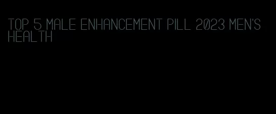 top 5 male enhancement pill 2023 men's health