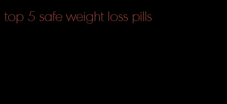 top 5 safe weight loss pills