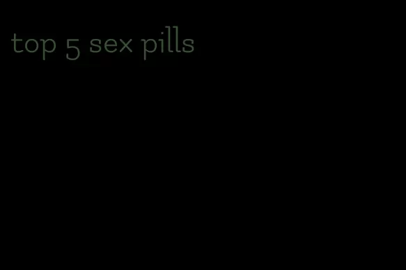 top 5 sex pills