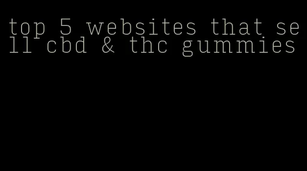 top 5 websites that sell cbd & thc gummies