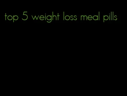 top 5 weight loss meal pills