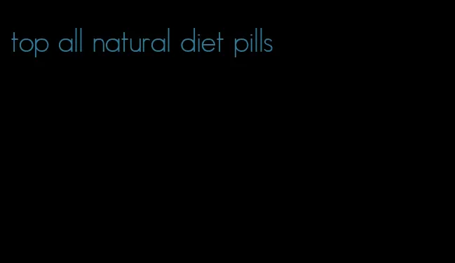 top all natural diet pills