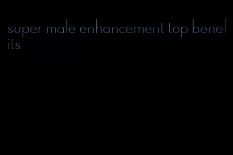 super male enhancement top benefits