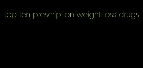 top ten prescription weight loss drugs