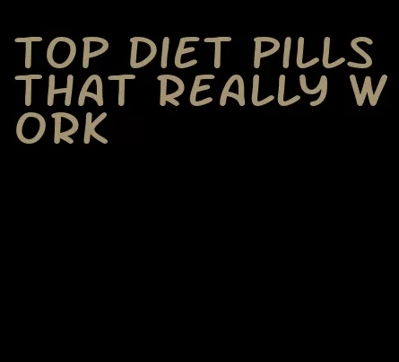 top diet pills that really work