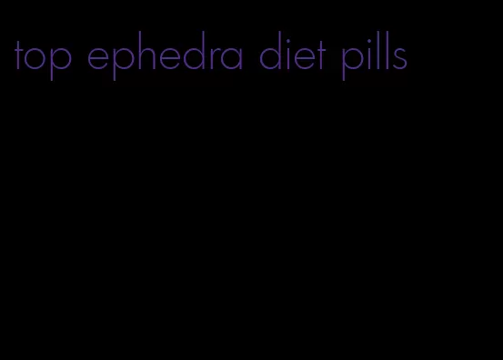 top ephedra diet pills