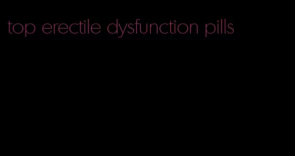 top erectile dysfunction pills