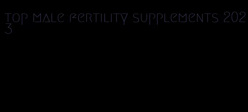 top male fertility supplements 2023