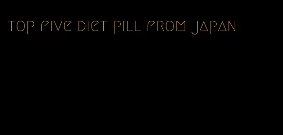 top five diet pill from japan