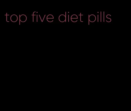 top five diet pills