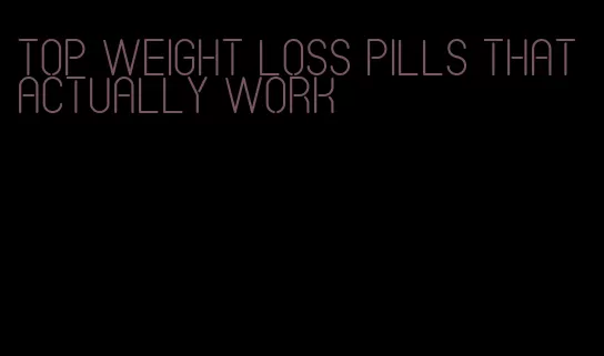 top weight loss pills that actually work