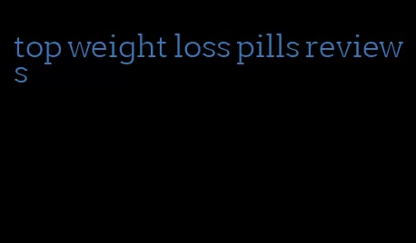 top weight loss pills reviews