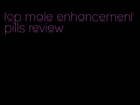 top male enhancement pills review