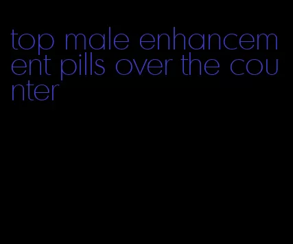 top male enhancement pills over the counter