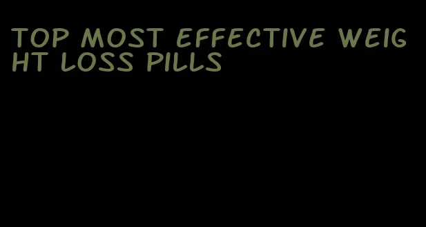 top most effective weight loss pills