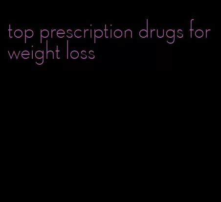 top prescription drugs for weight loss