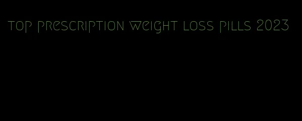 top prescription weight loss pills 2023