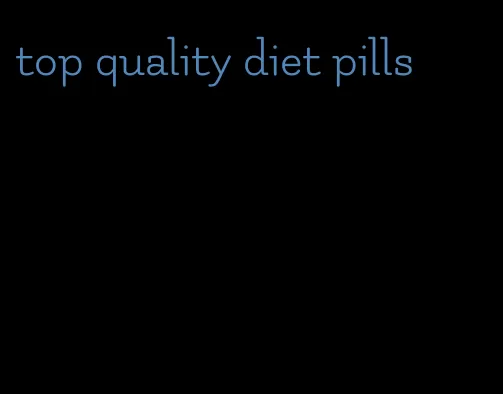 top quality diet pills