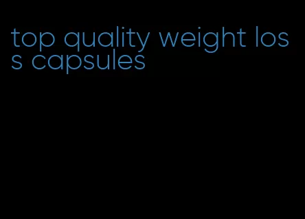 top quality weight loss capsules