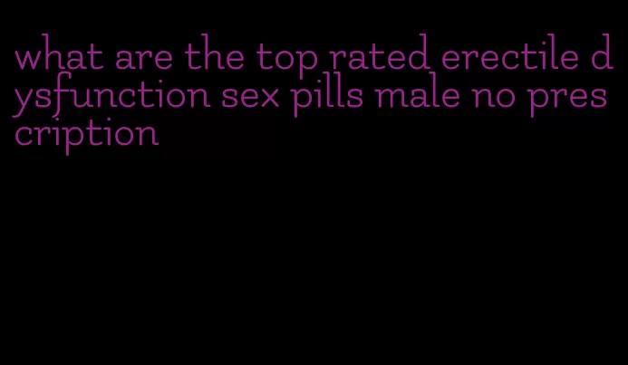 what are the top rated erectile dysfunction sex pills male no prescription