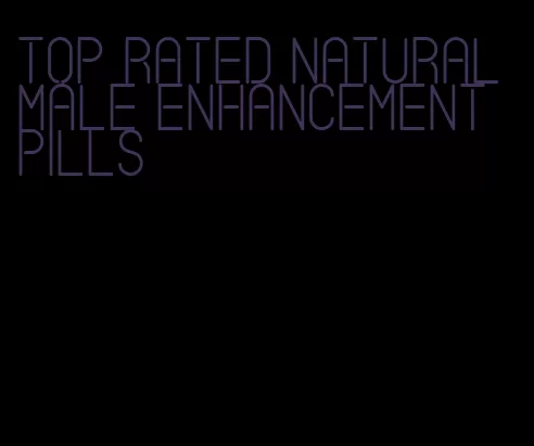 top rated natural male enhancement pills