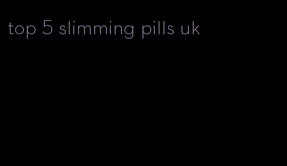 top 5 slimming pills uk