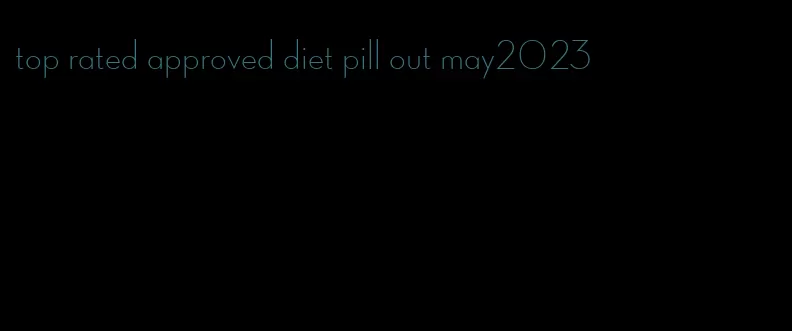 top rated approved diet pill out may2023