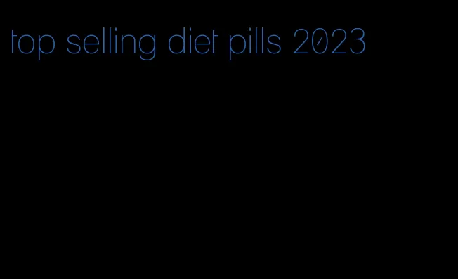 top selling diet pills 2023