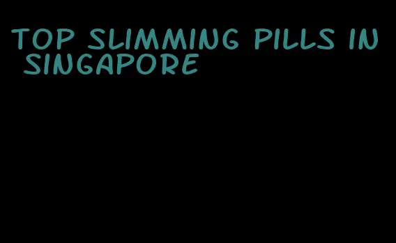 top slimming pills in singapore