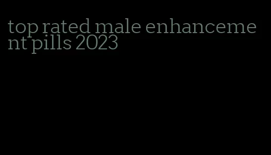 top rated male enhancement pills 2023