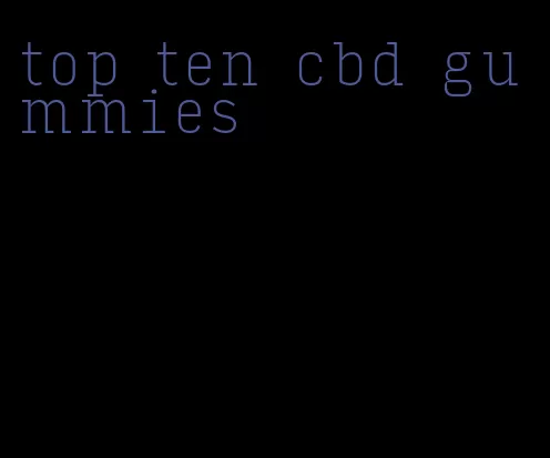 top ten cbd gummies