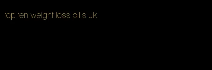 top ten weight loss pills uk