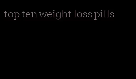 top ten weight loss pills