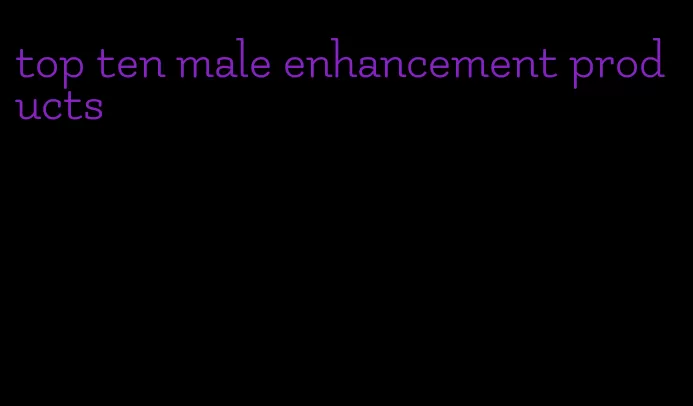 top ten male enhancement products