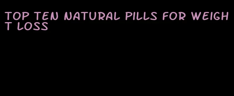 top ten natural pills for weight loss