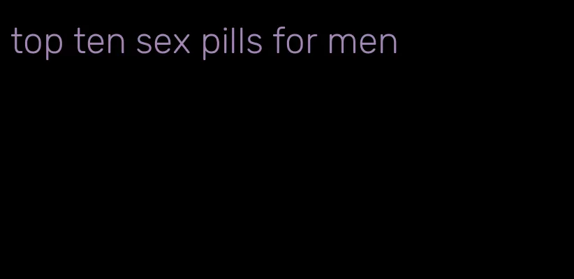 top ten sex pills for men