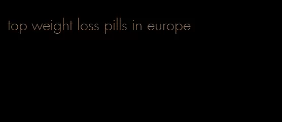 top weight loss pills in europe