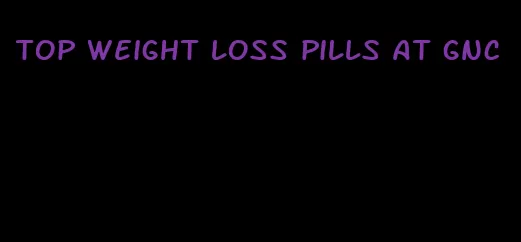 top weight loss pills at gnc