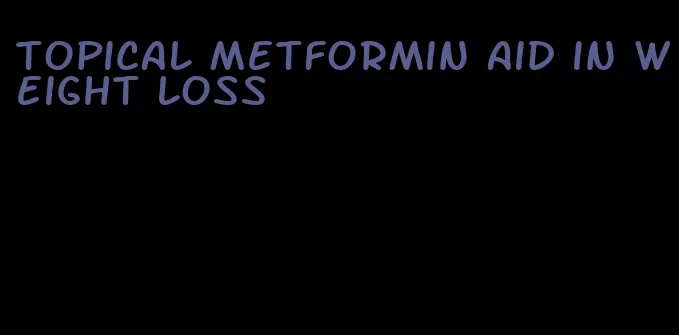 topical metformin aid in weight loss