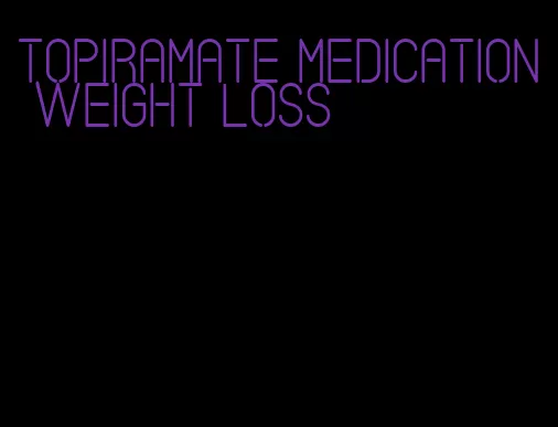 topiramate medication weight loss