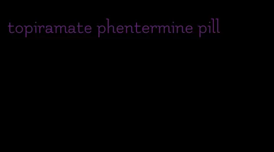 topiramate phentermine pill