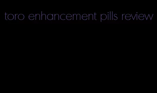 toro enhancement pills review