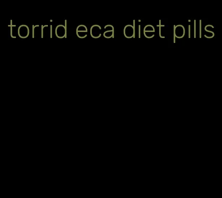 torrid eca diet pills