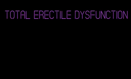 total erectile dysfunction