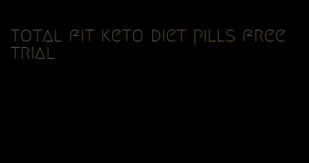 total fit keto diet pills free trial