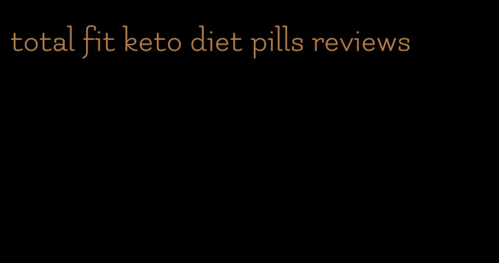 total fit keto diet pills reviews