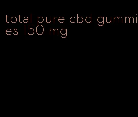 total pure cbd gummies 150 mg