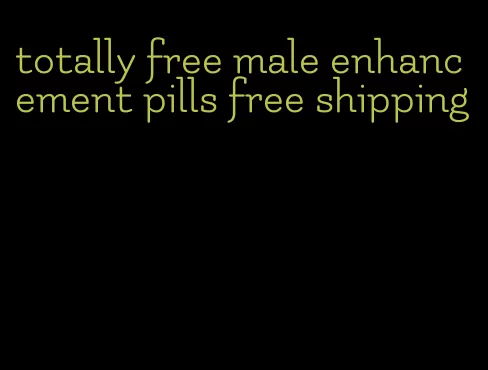 totally free male enhancement pills free shipping