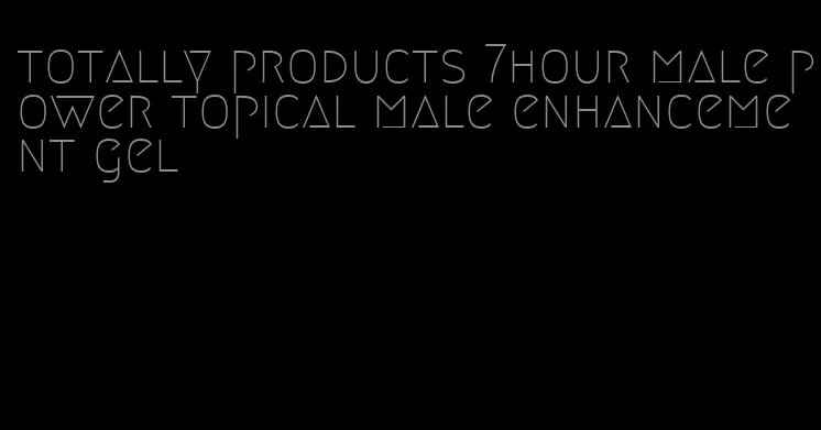 totally products 7hour male power topical male enhancement gel