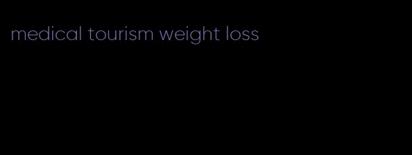 medical tourism weight loss